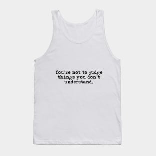 You're not to judge things you don't understand - Outlander quote Tank Top